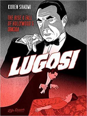 Lugosi: Ascenso y caída del Drácula de Hollywood