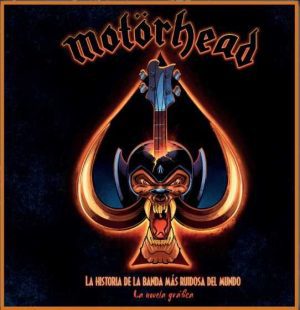 Motörhead. La historia de la banda más ruidosa del mundo
