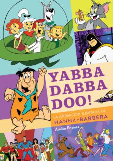 Yabba Dabba Doo! La animación ilimitada de Hanna-Barbera