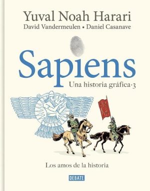 Sapiens: Una historia gráfica 03 Los amos de la historia
