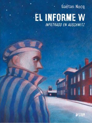 El Informe W. Infiltrado en Auschwitz