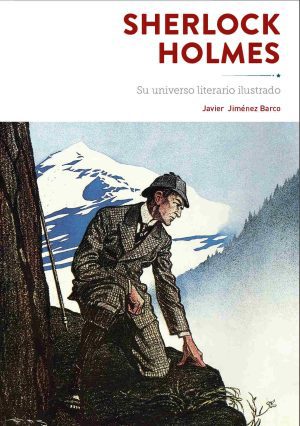 Sherlock Holmes: Su universo literario ilustrado